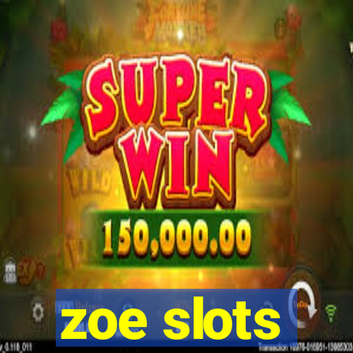 zoe slots